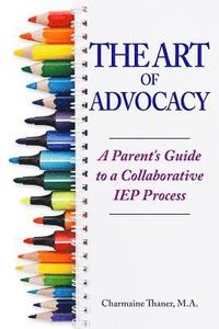 bokomslag The Art of Advocacy: A Parent's Guide to a Collaborative IEP Process