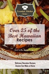 bokomslag Over 25 of the BEST Hawaiian Recipes: Delicious Hawaiian Recipes Anyone Can Make at Home