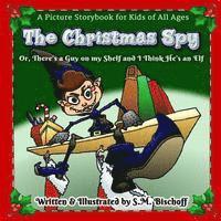 bokomslag The Christmas Spy: Or, There's a Guy on my Shelf and I think He's an Elf!