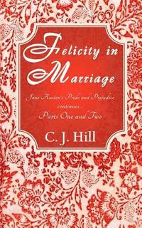 bokomslag Felicity in Marriage: Jane Austen's Pride and Prejudice continues ...