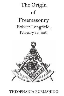 Robert Longfield - The Origin of Freemasonry, Häftad