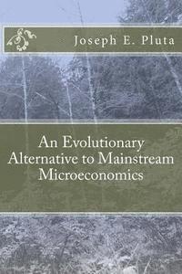 Joseph E. Pluta - An Evolutionary Alternative to Mainstream Microeconomics, Häftad