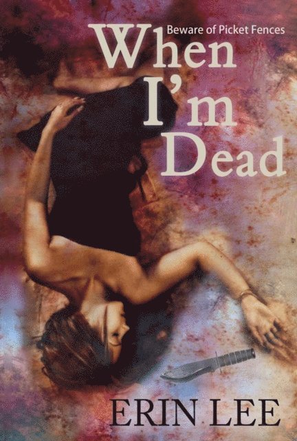 Erin Lee - When I'm Dead: Beware of Picket Fences, Häftad