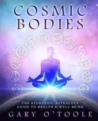 bokomslag Cosmic Bodies: The Ayurvedic Astrology Guide to Health & Well-Being