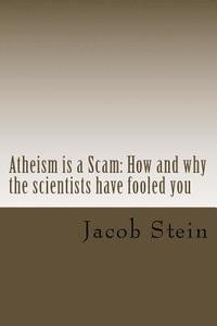 bokomslag Atheism is a Scam: How and why the scientists have fooled you