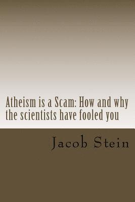 bokomslag Atheism is a Scam: How and why the scientists have fooled you