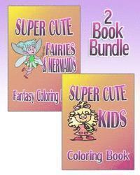 Super Cute Fairies & Mermaids plus Super Cute Kids - Coloring Book (2 Book Bundle) 1