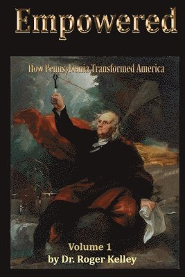 bokomslag Empowered: How Pennsylvania Transformed America, Vol. 1