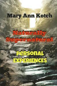 'Naturally Supernatural' Personal Experiences: Personal Spiritual Experiences 1