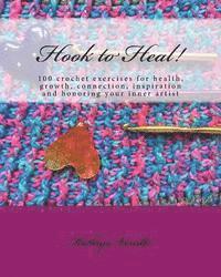 bokomslag Hook to Heal!: 100 Crochet Exercises For Health, Growth, Connection, Inspiration and Honoring Your Inner Artist