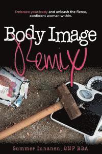 bokomslag Body Image Remix: Embrace Your Body and Unleash the Fierce, Confident Woman Within