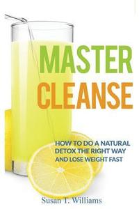 bokomslag Master Cleanse: How To Do A Natural Detox The Right Way And Lose Weight Fast