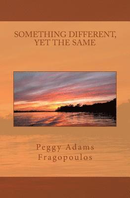Peggy Adams Fragopoulos - Something Different Yet the Same: Thoughts for the Day, Häftad