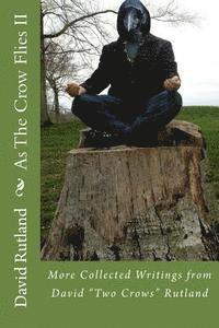 bokomslag As The Crow Flies 2: More Collected Writings from David "Two Crows" Rutland