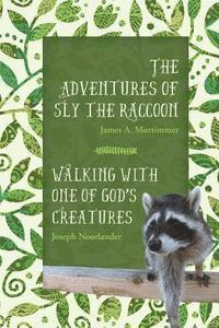 bokomslag The Adventures of Sly the Raccoon/Walking with One of God's Creatures