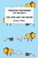 Freedom Preferred to Security & The Lion and the Mouse: Aesopic Fables 1