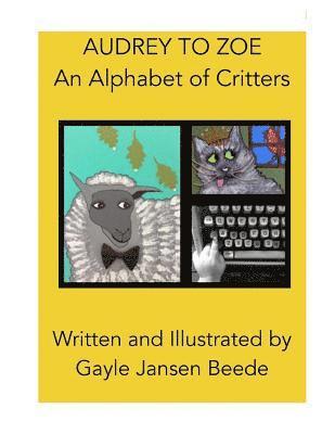 Audrey to Zoe: An Alphabet of Critters 1