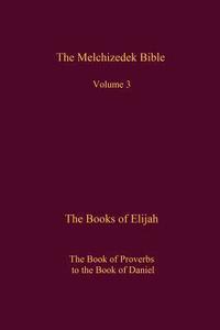 bokomslag The Melchizedek Bible, Volume 3: The Books of Elijah