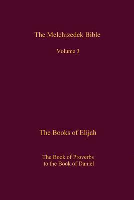 The Melchizedek Bible, Volume 3: The Books of Elijah 1