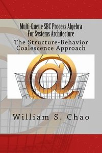 bokomslag Multi-Queue SBC Process Algebra For Systems Architecture: The Structure-Behavior Coalescence Approach