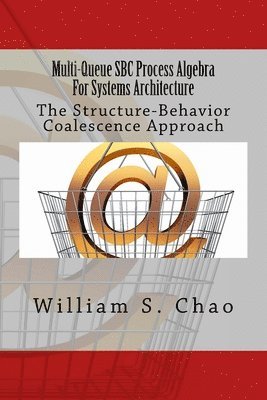 Multi-Queue SBC Process Algebra For Systems Architecture: The Structure-Behavior Coalescence Approach 1