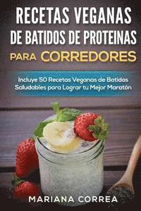 bokomslag RECETAS VEGANAS DE BATIDOS De PROTEINAS PARA CORREDORES: Incluye 50 recetas veganas de Batidos Saludables para lograr tu Mejor Maraton