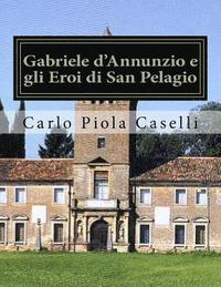 bokomslag Gabriele d'Annunzio e gli Eroi di San Pelagio: (per il 150° anniversario della nascita ed il 75° della morte del Poeta)