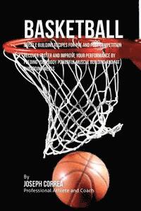 bokomslag Basketball Muscle Building Recipes for Pre and Post Competition: Recover faster and improve your performance by feeding your body powerful muscle buil