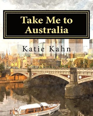 Katie Kahn - Take Me to Australia, Häftad