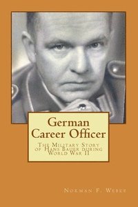 bokomslag German Career Officer: The Military Story of Hans Bauer during World War II