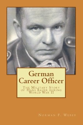 bokomslag German Career Officer: The Military Story of Hans Bauer during World War II