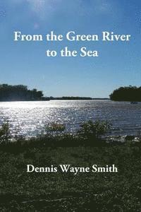 Dennis Wayne Smith - From the Green River to the Sea: A True Story, Häftad