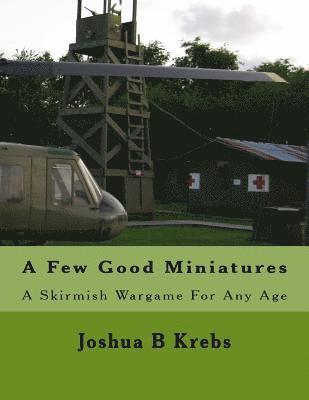 A Few Good Miniatures: A Skirmish Wargame For Any Age 1