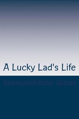 A Lucky Lad's Life: A Journey to a surprise ending 1