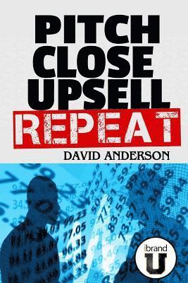 David S. Anderson - Pitch Close Upsell Repeat: A Practical Guide to Sales Domination, Häftad