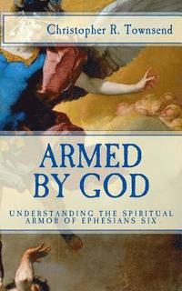 bokomslag Armed By God: Understanding the Spiritual Armor of Ephesians Six
