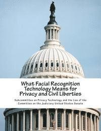 What Facial Recognition Technology Means for Privacy and Civil Liberties 1