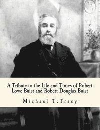 Michael T. Tracy - A Tribute to the Life and Times of Robert Lowe Buist and Robert Douglas Buist, Häftad