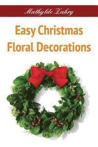 bokomslag Easy Christmas Floral Decorations: DIY Flower Arrangements for Your Home