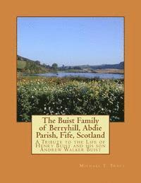 bokomslag The Buist Family of Berryhill, Abdie Parish, Fife, Scotland: A Tribute to the Life of Henry Buist and his son Andrew Walker Buist