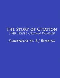 bokomslag The Story of Citation: 1948 Triple-Crown Winner