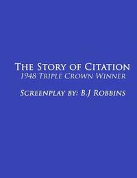 bokomslag The Story of Citation: 1948 Triple-Crown Winner