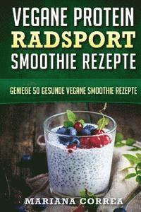 bokomslag VEGANE PROTEIN RADSPORT SMOOTHIE Rezepte: Geniee 50 gesunde vegane Smoothie Rezepte