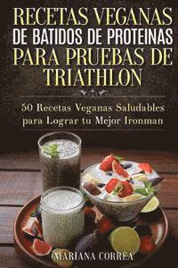 bokomslag RECETAS VEGANAS DE BATIDOS De PROTEINAS PARA TRIATLON: 50 Recetas Veganas Saludables para lograr tu Mejor Ironman