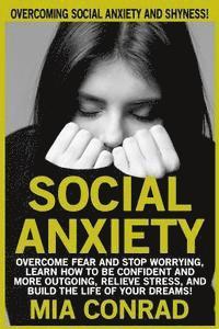 bokomslag Social Anxiety: Overcoming Social Anxiety And Shyness! Overcome Fear And Stop Worrying, Learn How To Be Confident And More Outgoing, R