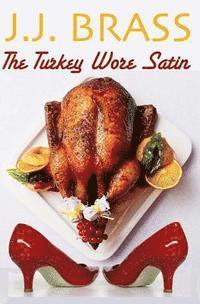 bokomslag The Turkey Wore Satin: A Thanksgiving Tale of Murder, Mystery, and Men in Women's Clothing