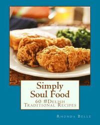 bokomslag Simply Soul Food: 60 Super #Delish Traditional Soul Food Recipes