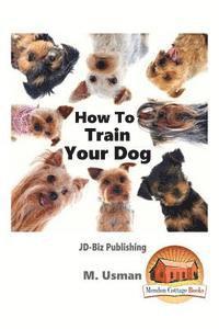 John Davidson, Mendon Cottage Books - How To Train Your Dog, Häftad