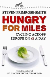 bokomslag Hungry for Miles: Cycling across Europe on One Pound a Day