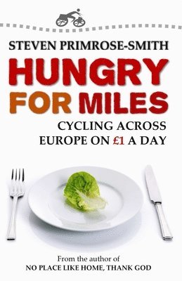 Hungry for Miles: Cycling across Europe on One Pound a Day 1